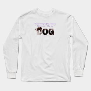 The more people I meet the more I like my dog - brown and white collie in snow oil painting word art Long Sleeve T-Shirt